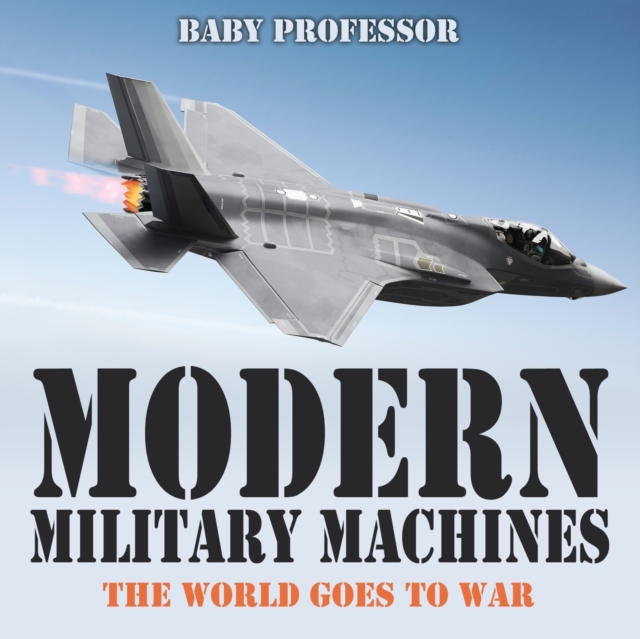 Modern Military Machines : The World Goes to War, Paperback / softback Book