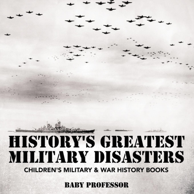 History's Greatest Military Disasters Children's Military & War History Books, Paperback / softback Book