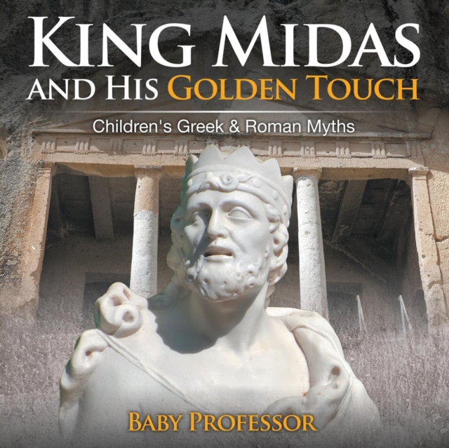 King Midas and His Golden Touch-Children's Greek & Roman Myths, Paperback / softback Book