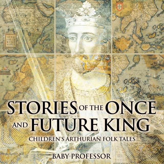 Stories of the Once and Future King Children's Arthurian Folk Tales, Paperback / softback Book