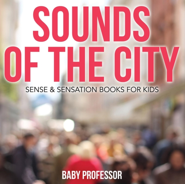 Sounds of the City Sense & Sensation Books for Kids, Paperback / softback Book