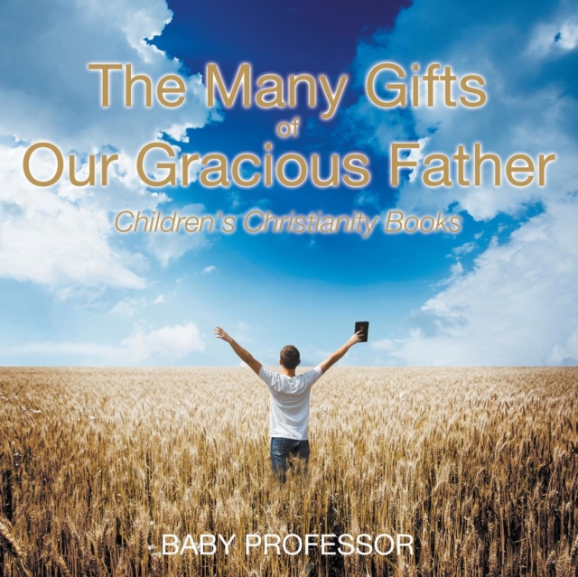 The Many Gifts of Our Gracious Father Children's Christianity Books, Paperback / softback Book