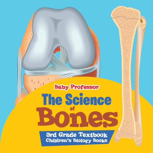 The Science of Bones 3rd Grade Textbook Children's Biology Books, Paperback / softback Book