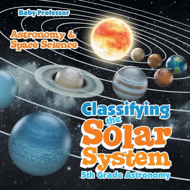 Classifying the Solar System Astronomy 5th Grade Astronomy & Space Science, Paperback / softback Book