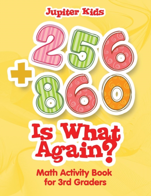 256 + 860 Is What Again? : Math Activity Book for 3rd Graders, Paperback / softback Book