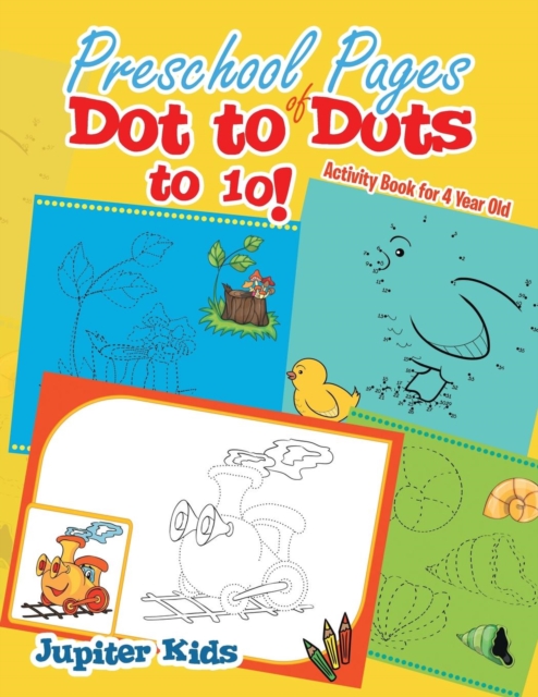 Preschool Pages of Dot to Dots to 10! : Activity Book for 4 Year Old, Paperback / softback Book