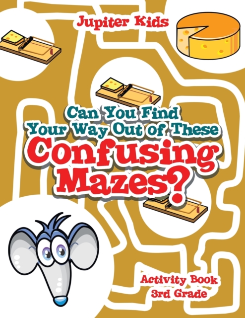 Can You Find Your Way Out of These Confusing Mazes? : Activity Book 3rd Grade, Paperback / softback Book