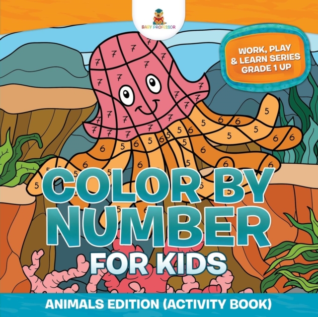 Color By Number For Kids : Animals Edition (Activity Book) Work, Play & Learn Series Grade 1 Up, Paperback / softback Book