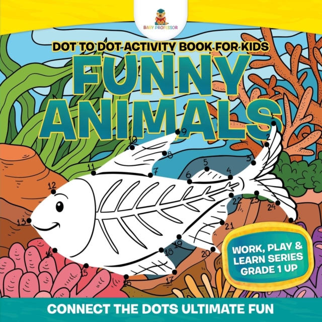 Dot to Dot Activity Book For Kids : Funny Animals (Connect the Dots Ultimate Fun) Work, Play & Learn Series Grade 1 Up, Paperback / softback Book