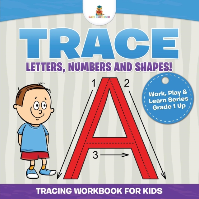 Trace Letters, Numbers and Shapes! (Tracing Workbook for Kids) Work, Play & Learn Series Grade 1 Up, Paperback / softback Book
