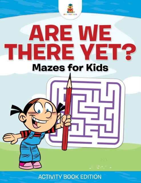 Are We There Yet? Mazes for Kids - Activity Book Edition, Paperback / softback Book