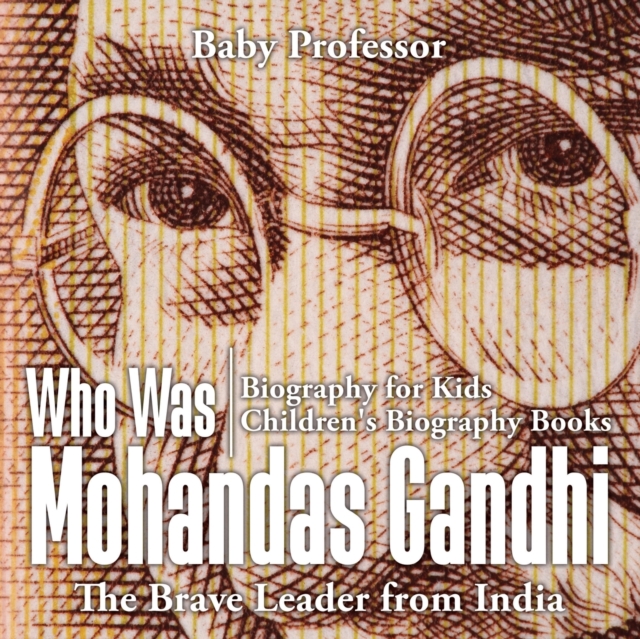 Who Was Mohandas Gandhi : The Brave Leader from India - Biography for Kids Children's Biography Books, Paperback / softback Book