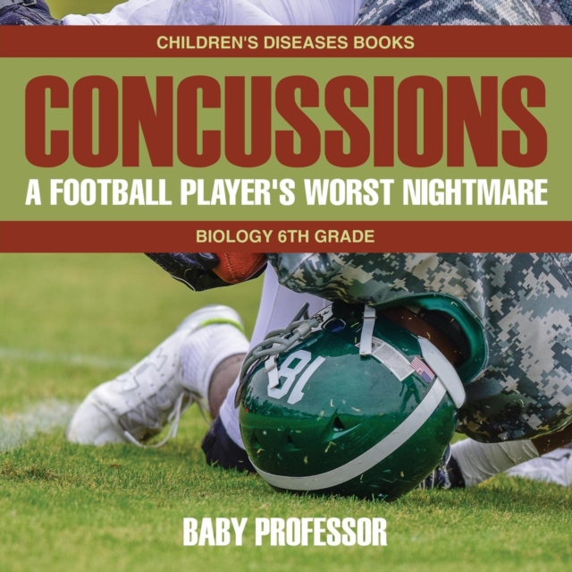 Concussions : A Football Player's Worst Nightmare - Biology 6th Grade Children's Diseases Books, Paperback / softback Book