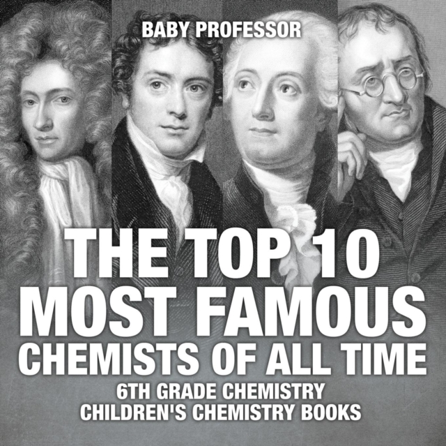 The Top 10 Most Famous Chemists of All Time - 6th Grade Chemistry Children's Chemistry Books, Paperback / softback Book