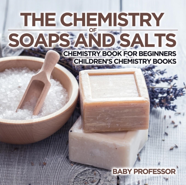 The Chemistry of Soaps and Salts - Chemistry Book for Beginners Children's Chemistry Books, Paperback / softback Book