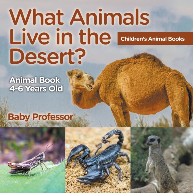 What Animals Live in the Desert? Animal Book 4-6 Years Old Children's Animal Books, Paperback / softback Book