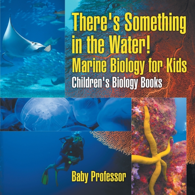 There's Something in the Water! - Marine Biology for Kids Children's Biology Books, Paperback / softback Book