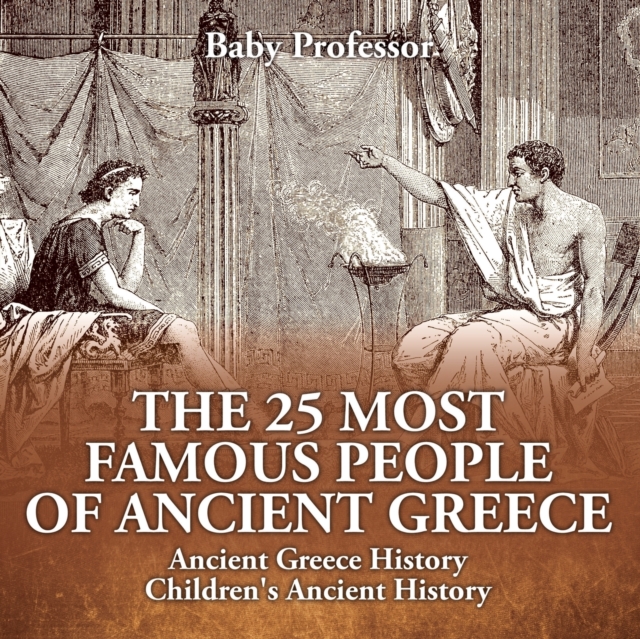 The 25 Most Famous People of Ancient Greece - Ancient Greece History Children's Ancient History, Paperback / softback Book