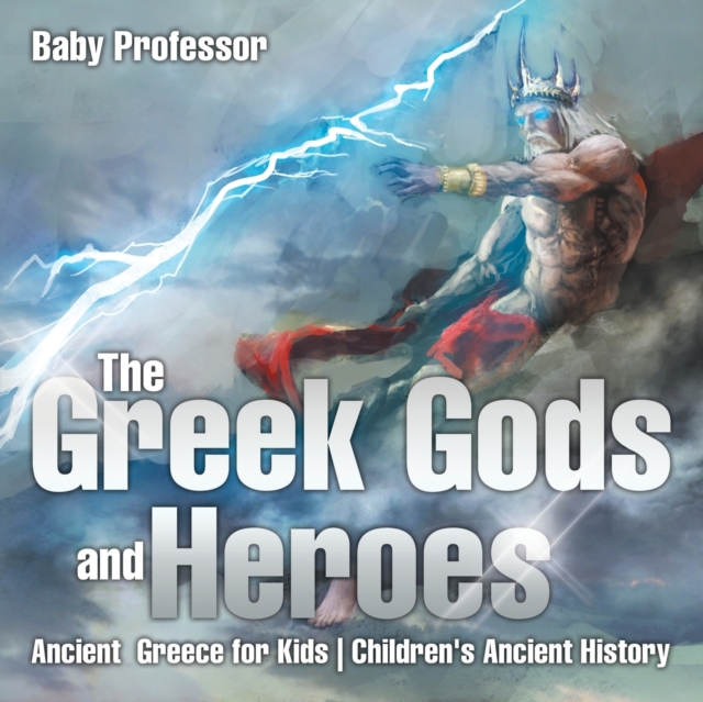 The Greek Gods and Heroes - Ancient Greece for Kids Children's Ancient History, Paperback / softback Book