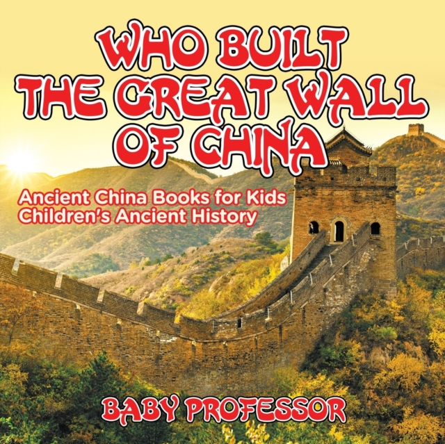 Who Built The Great Wall of China? Ancient China Books for Kids Children's Ancient History, Paperback / softback Book