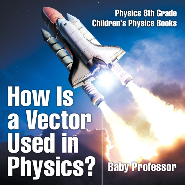 How Is a Vector Used in Physics? Physics 8th Grade Children's Physics Books, Paperback / softback Book