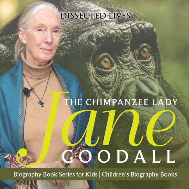 The Chimpanzee Lady : Jane Goodall - Biography Book Series for Kids Children's Biography Books, Paperback / softback Book