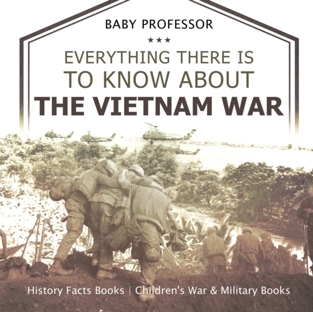 Everything There Is to Know about the Vietnam War - History Facts Books Children's War & Military Books, Paperback / softback Book