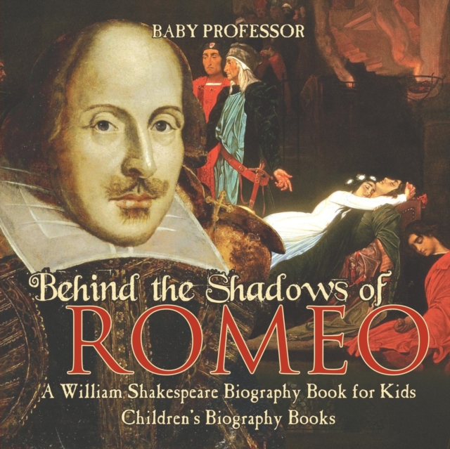 Behind the Shadows of Romeo : A William Shakespeare Biography Book for Kids Children's Biography Books, Paperback / softback Book