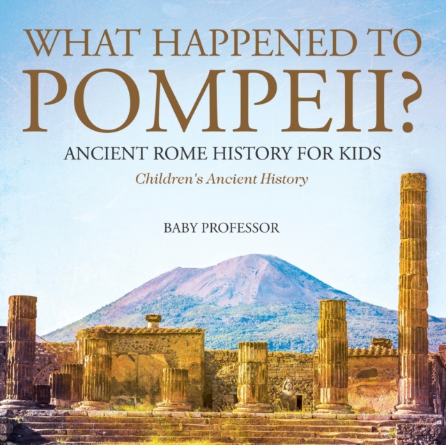 What Happened to Pompeii? Ancient Rome History for Kids Children's Ancient History, Paperback / softback Book