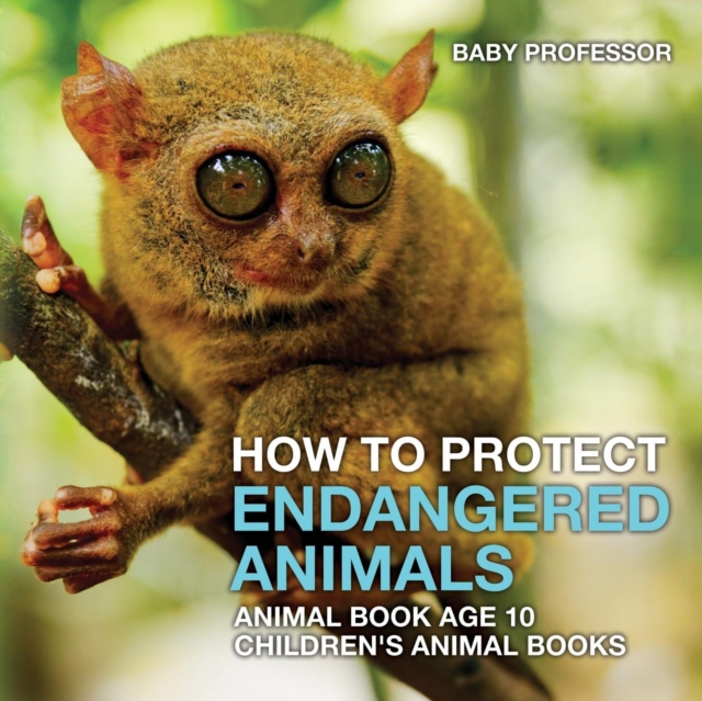 How To Protect Endangered Animals - Animal Book Age 10 Children's Animal Books, Paperback / softback Book