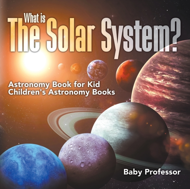 What is The Solar System? Astronomy Book for Kids Children's Astronomy Books, Paperback / softback Book