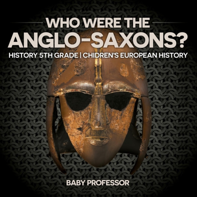 Who Were The Anglo-Saxons? History 5th Grade Chidren's European History, Paperback / softback Book