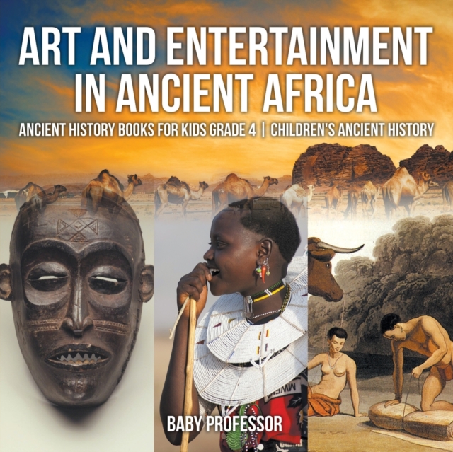 Art and Entertainment in Ancient Africa - Ancient History Books for Kids Grade 4 Children's Ancient History, Paperback / softback Book