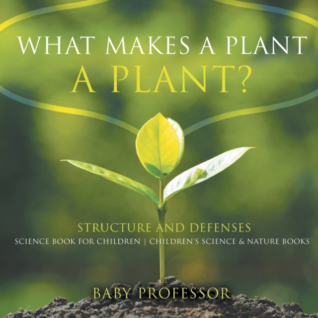 What Makes a Plant a Plant? Structure and Defenses Science Book for Children Children's Science & Nature Books, Paperback / softback Book