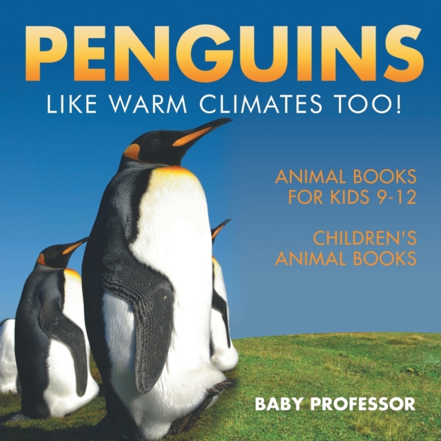 Penguins Like Warm Climates Too! Animal Books for Kids 9-12 Children's Animal Books, Paperback / softback Book