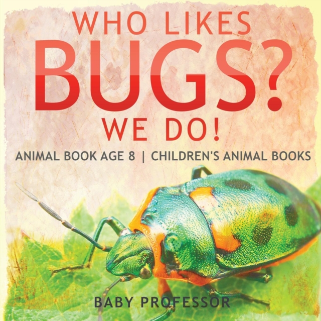 Who Likes Bugs? We Do! Animal Book Age 8 Children's Animal Books, Paperback / softback Book