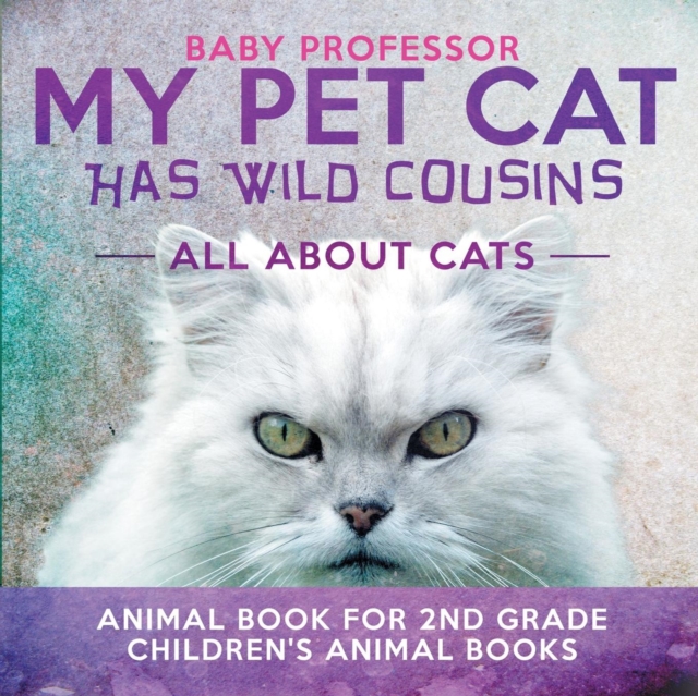 My Pet Cat Has Wild Cousins : All About Cats - Animal Book for 2nd Grade Children's Animal Books, Paperback / softback Book