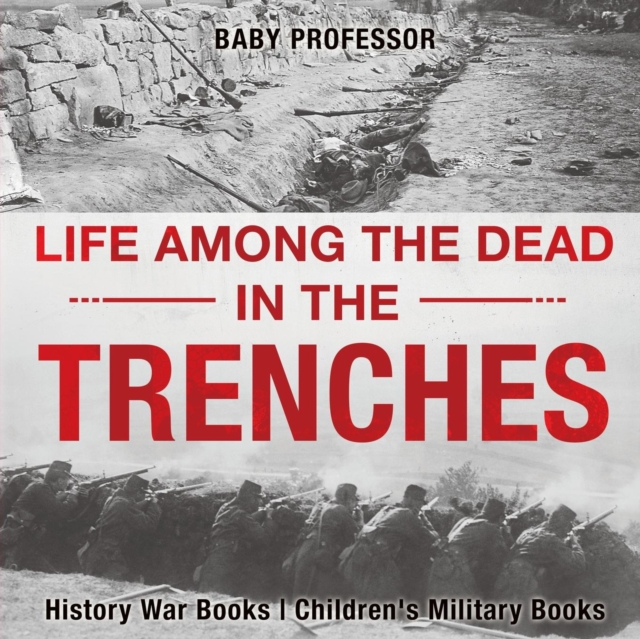 Life among the Dead in the Trenches - History War Books Children's Military Books, Paperback / softback Book