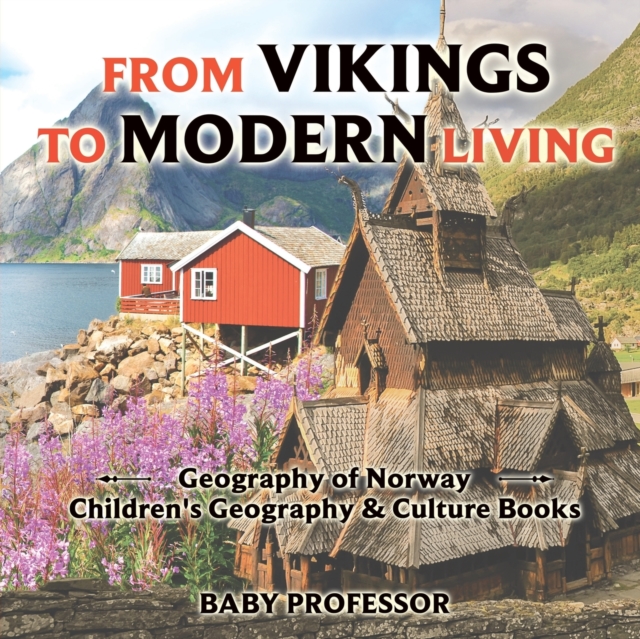 From Vikings to Modern Living : Geography of Norway Children's Geography & Culture Books, Paperback / softback Book