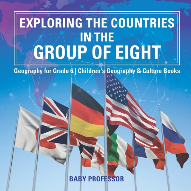 Exploring the Countries in the Group of Eight - Geography for Grade 6 Children's Geography & Culture Books, Paperback / softback Book