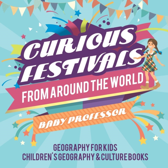 Curious Festivals from Around the World - Geography for Kids Children's Geography & Culture Books, Paperback / softback Book
