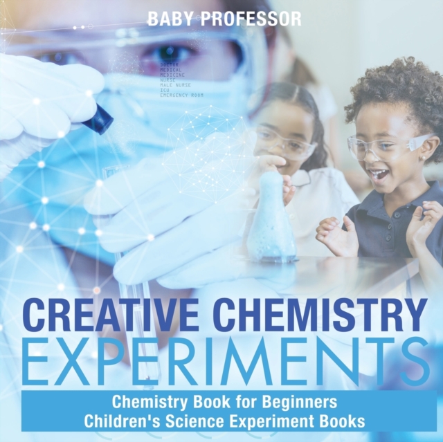 Creative Chemistry Experiments - Chemistry Book for Beginners Children's Science Experiment Books, Paperback / softback Book