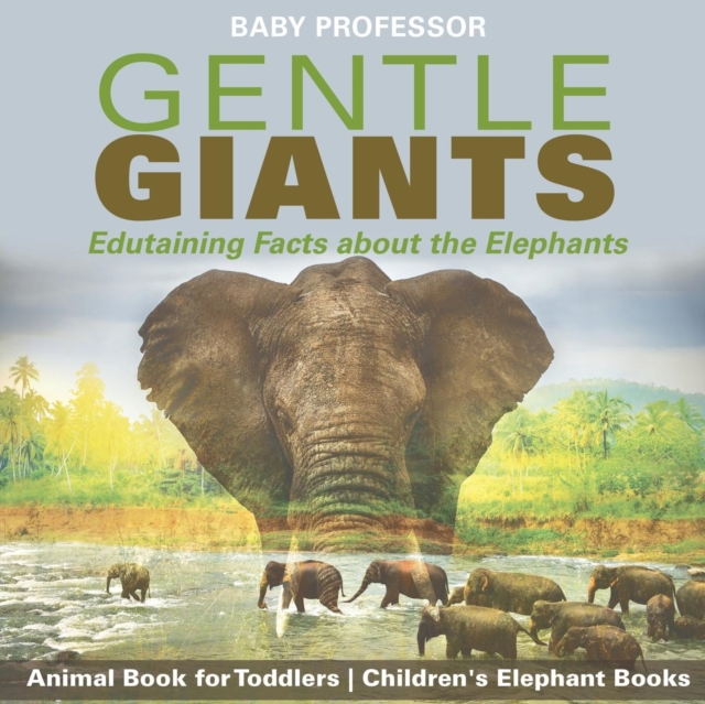 Gentle Giants - Edutaining Facts about the Elephants - Animal Book for Toddlers Children's Elephant Books, Paperback / softback Book
