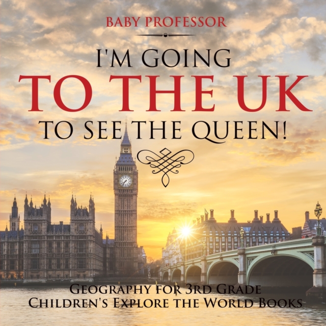 I'm Going to the UK to See the Queen! Geography for 3rd Grade Children's Explore the World Books, Paperback / softback Book