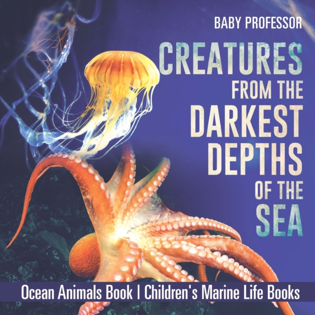 Creatures from the Darkest Depths of the Sea - Ocean Animals Book Children's Marine Life Books, Paperback / softback Book