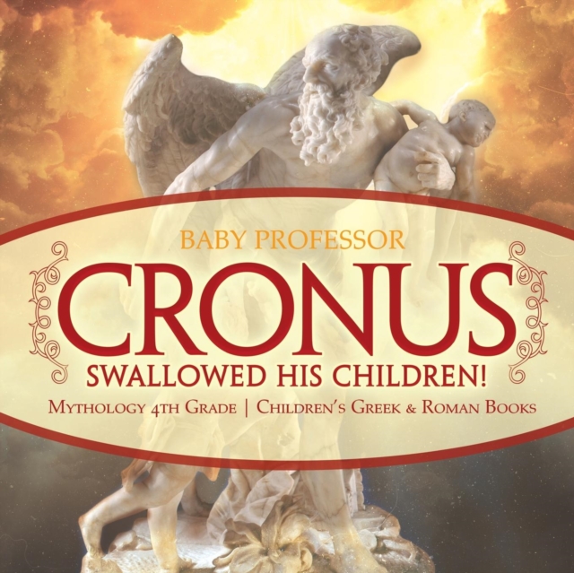 Cronus Swallowed His Children! Mythology 4th Grade Children's Greek & Roman Books, Paperback / softback Book