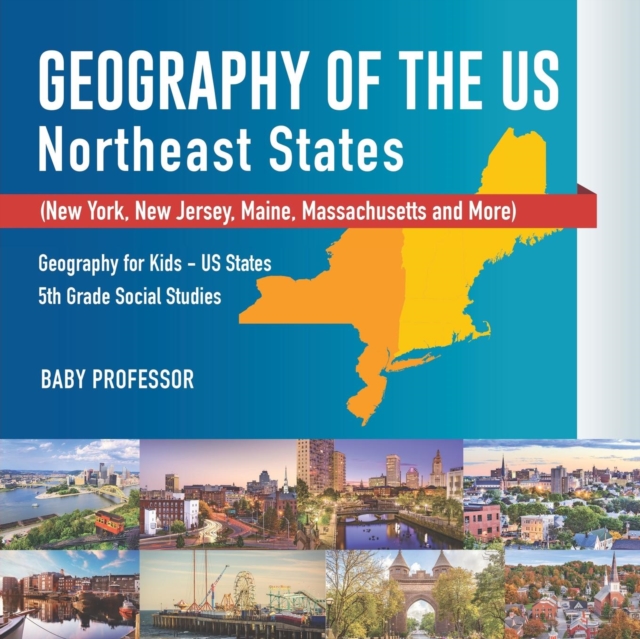 Geography of the US - Northeast States - New York, New Jersey, Maine, Massachusetts and More) Geography for Kids - US States 5th Grade Social Studies, Paperback / softback Book