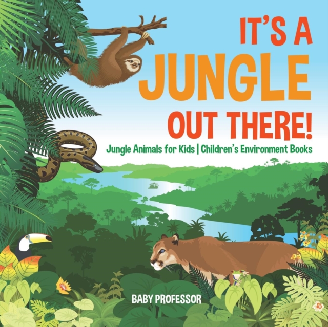 It's a Jungle Out There! Jungle Animals for Kids Children's Environment Books, Paperback / softback Book