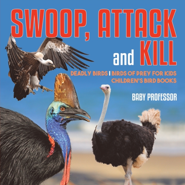 Swoop, Attack and Kill - Deadly Birds Birds Of Prey for Kids Children's Bird Books, Paperback / softback Book
