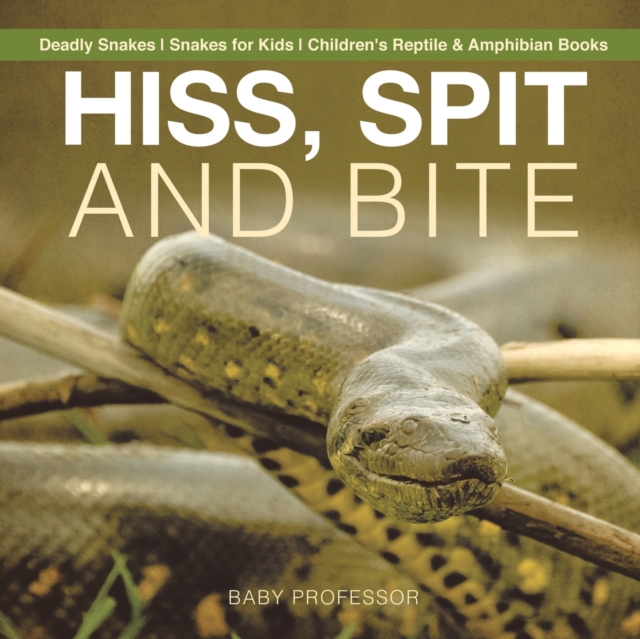Hiss, Spit and Bite - Deadly Snakes Snakes for Kids Children's Reptile & Amphibian Books, Paperback / softback Book